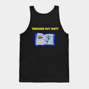 Teacher Off Duty and On Vacation Tank Top